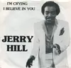 7inch Vinyl Single - Jerry Hill - I'm Crying / I Believe In You