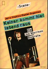 Jim Morrison - Keiner kommt hier lebend raus. Die Jim Morrison Biografie.