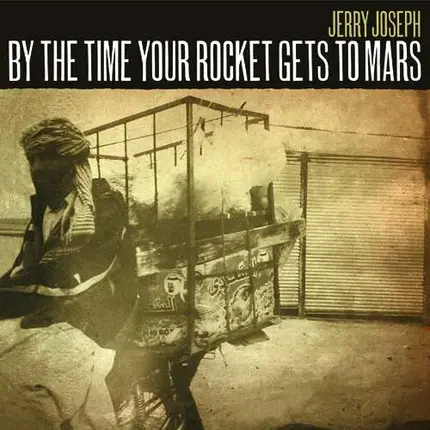 Jerry Joseph - BY The Time Your Rocket..
