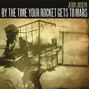 Jerry Joseph - BY The Time Your Rocket..