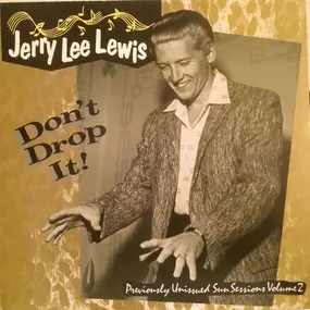 Jerry Lee Lewis - Don't Drop It! (Previously Unissued Sun Sessions Volume 2)