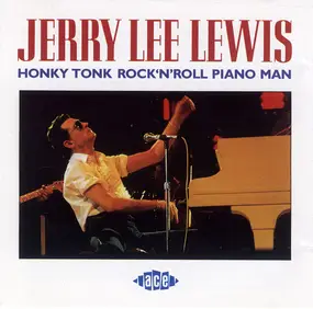 Jerry Lee Lewis - Honky Tonk Rock'N'Roll Piano Man