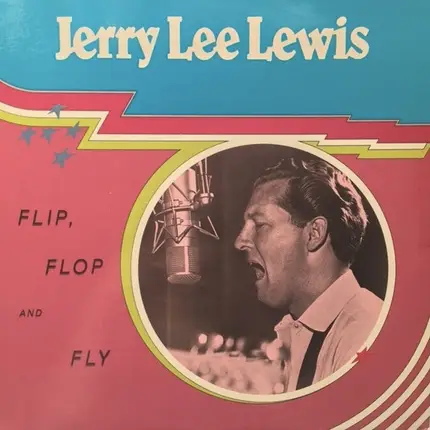 Jerry Lee Lewis - Flip, Flop & Fly