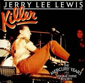 Jerry Lee Lewis - Killer:The Mercury Years Volume Three 1973-1977