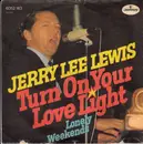7inch Vinyl Single - Jerry Lee Lewis - Turn On Your Love Light / Lonely Weekends