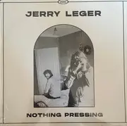 CD - Jerry Leger - Nothing Pressing - Digisleeve