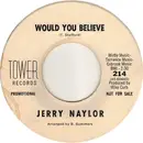 7inch Vinyl Single - Jerry Naylor - Would You Believe