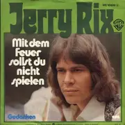 7inch Vinyl Single - Jerry Rix - Mit Dem Feuer Sollst Du Nicht Spielen