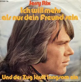 Jerry Rix - Ich Will Mehr Als Nur Dein Freund Sein