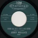 7inch Vinyl Single - Jerry Wallace - Even The Bad Times Are Good / Spanish Guitars
