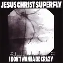 CD - Jesus Christ Super Fly - I Don't Wanna Be Crazy
