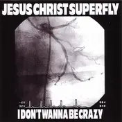 Jesus Christ Super Fly - I Don't Wanna Be Crazy
