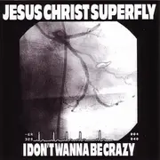 CD - Jesus Christ Super Fly - I Don't Wanna Be Crazy