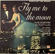 LP - Jesse Crawford , Jay Dodds - Poets Of The Organ - Fly Me To The Moon