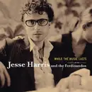 CD - Jesse Harris & The Ferdinandos - While The Music Lasts