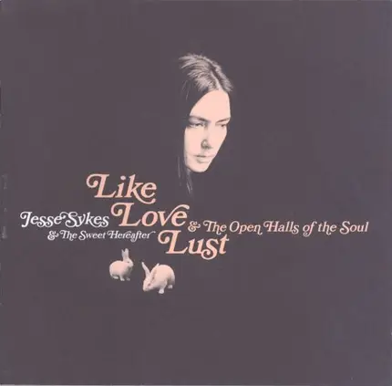 Jesse Sykes & The Sweet Hereafter - Like, Love, Lust & The Open Halls Of The Soul