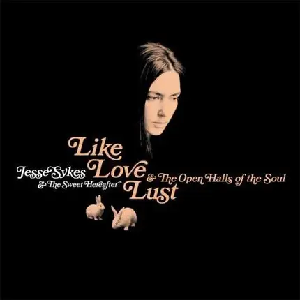 Jesse Sykes & the Sweet Hereafter - Like, Love, Lust and the Open Halls of the Soul