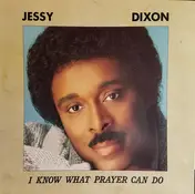Jessy Dixon - I Know What Prayer Can Do