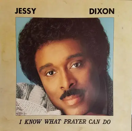 Jessy Dixon - I Know What Prayer Can Do