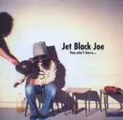 Jet Black Joe - You Ain't Here...
