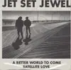 7inch Vinyl Single - Jet Set Jewel - A Better Word To Come / Satellite Love
