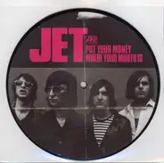 Jet - Put Your Money Where Your Mouth Is