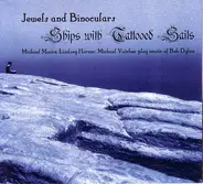 Jewels & Binoculars - Ships with Tattooed Sails
