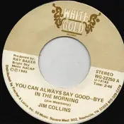 Jim Collins - You Can Always Say Good-Bye In The Morning / You've Got Her Eyes