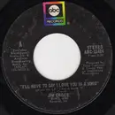 7inch Vinyl Single - Jim Croce - I'll Have To Say I Love You In A Song / Salon And Saloon