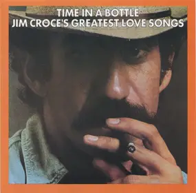 Jim Croce - Time In A Bottle (Jim Croce's Greatest Love Songs)