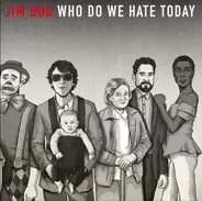 Jim Bob - Who Do We Hate Today