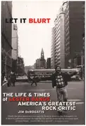 Book - Jim DeRogatis - Let it Blurt: The Life and Times of Lester Bangs, America's Greatest Rock Critic