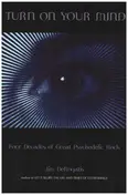 Jim DeRogatis - Turn On Your Mind: Four Decades of Great Psychedelic Rock