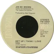 Jim Ed Brown - Get Up I Think I Love You