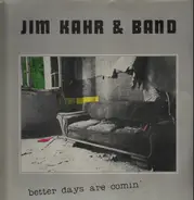 Jim Kahr & Band - Better Days Are Comin