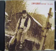 Jim Kahr - Nothin' to Lose