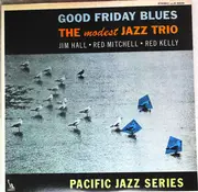 LP - Jim Hall / Red Mitchell / Red Kelly - Good Friday Blues: The Modest Jazz Trio - + Insert