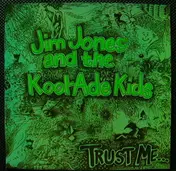 Jim Jones And The Kool-Ade Kids - Trust Me...