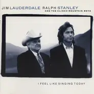 Jim Lauderdale & Ralph Stanley And The Clinch Mountain Boys - I Feel Like Singing Today