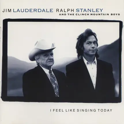 Jim Lauderdale & Ralph Stanley And The Clinch Mountain Boys - I Feel Like Singing Today