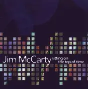 Jim McCarty - SITTING ON THE TOP OF TIME