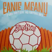 Jim Noir - Eanie Meany. If You Don'y Give My Football Back...