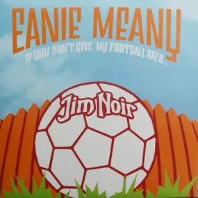 Jim Noir - Eanie Meany. If You Don'y Give My Football Back...