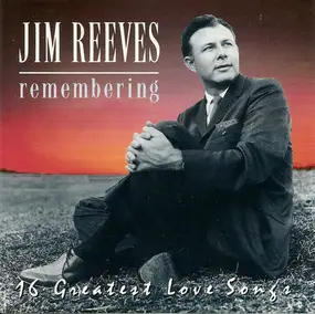 Jim Reeves - Remembering (16 Greatest Lovesongs)