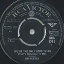 7inch Vinyl Single - Jim Reeves - You're The Only Good Thing (That Happened To Me)