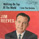 7inch Vinyl Single - Jim Reeves - I Love You Because / Waltzing On Top Of The World