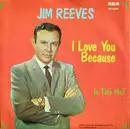 7inch Vinyl Single - Jim Reeves - I Love You Because