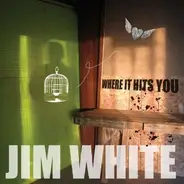 Jim White - Where It Hits You