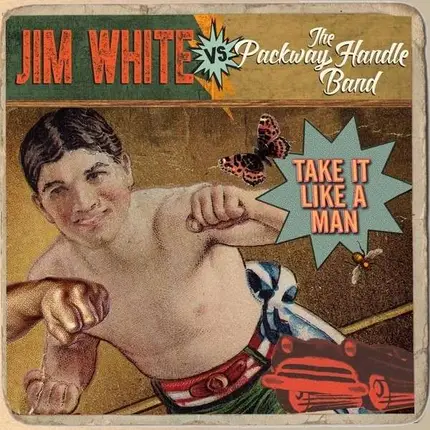 Jim White Vs The Packway Handle Band - Take It Like a Man