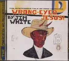 Jim White - The Mysterious Tale Of How I Shouted Wrong-Eyed Jesus